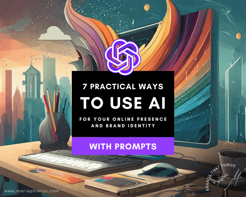 7 practical ways to use AI for your online presence and brand identity online business management brand coaching blog by Brands That Thrive Blog by Maria Phieros AM Studio Créatif brand and web design, LLC registered in Reunion