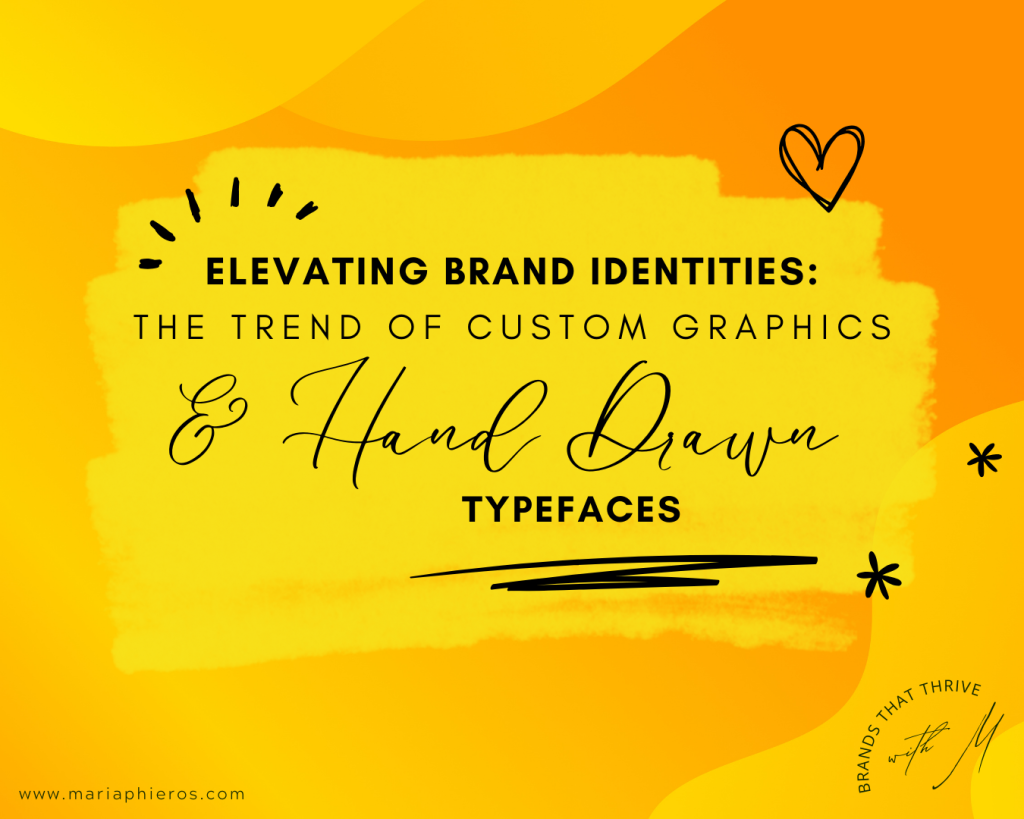 Feature image for a blog post with a vibrant orange background, headlined 'Elevating Brand Identities: The Trend of Custom Graphics & Hand Drawn Typefaces.' The text is artistically rendered in a mix of bold and scripted fonts, evoking a creative and energetic feel. Below the headline is a brushstroke in yellow, adding a dynamic touch. The website address www.mariaphieros.com is at the bottom, with the logo 'Brands That Thrive' alongside a heart doodle in the bottom right corner, indicating the personal and heartfelt approach to branding.